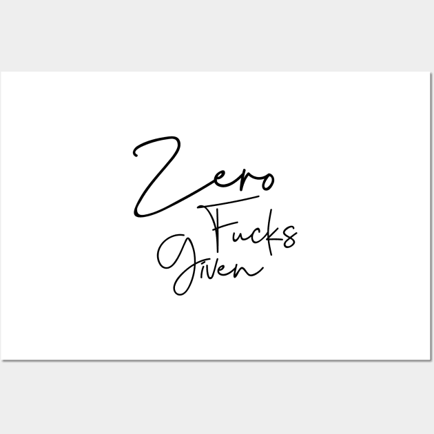 Zero Fucks T-Shirt Wall Art by ZachTheDesigner